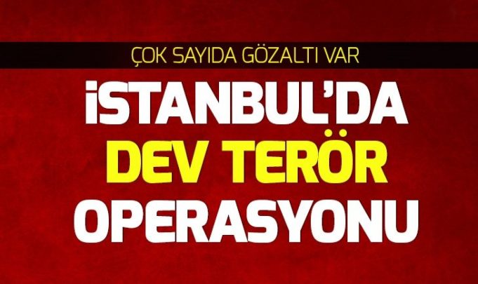 ESENLER VE İSTANBUL’DA BÜYÜK TERÖR OPERASYONU