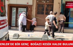 ESENLER’DE TEKSTİL ATÖLYESİNDE BİR GENÇ BOĞAZI KESİK HALDE BULUNDU