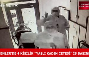 YAŞLI KADIN ÇETESİ KAMERALARA BÖYLE YAKALANDI!..
