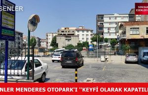 MENDERES OTOPARKI’NA ”KEYFİ KAPAMA”